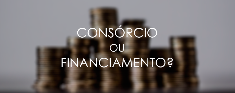 Consórcio ou financiamento: o que é melhor? Consórcio ou financiamento: o que é melhor?