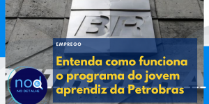 Jovem Aprendiz Petrobras - Saiba como funciona o programa