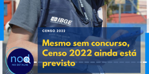 Mesmo com processo seletivo cancelado, Censo 2022 ainda está previsto