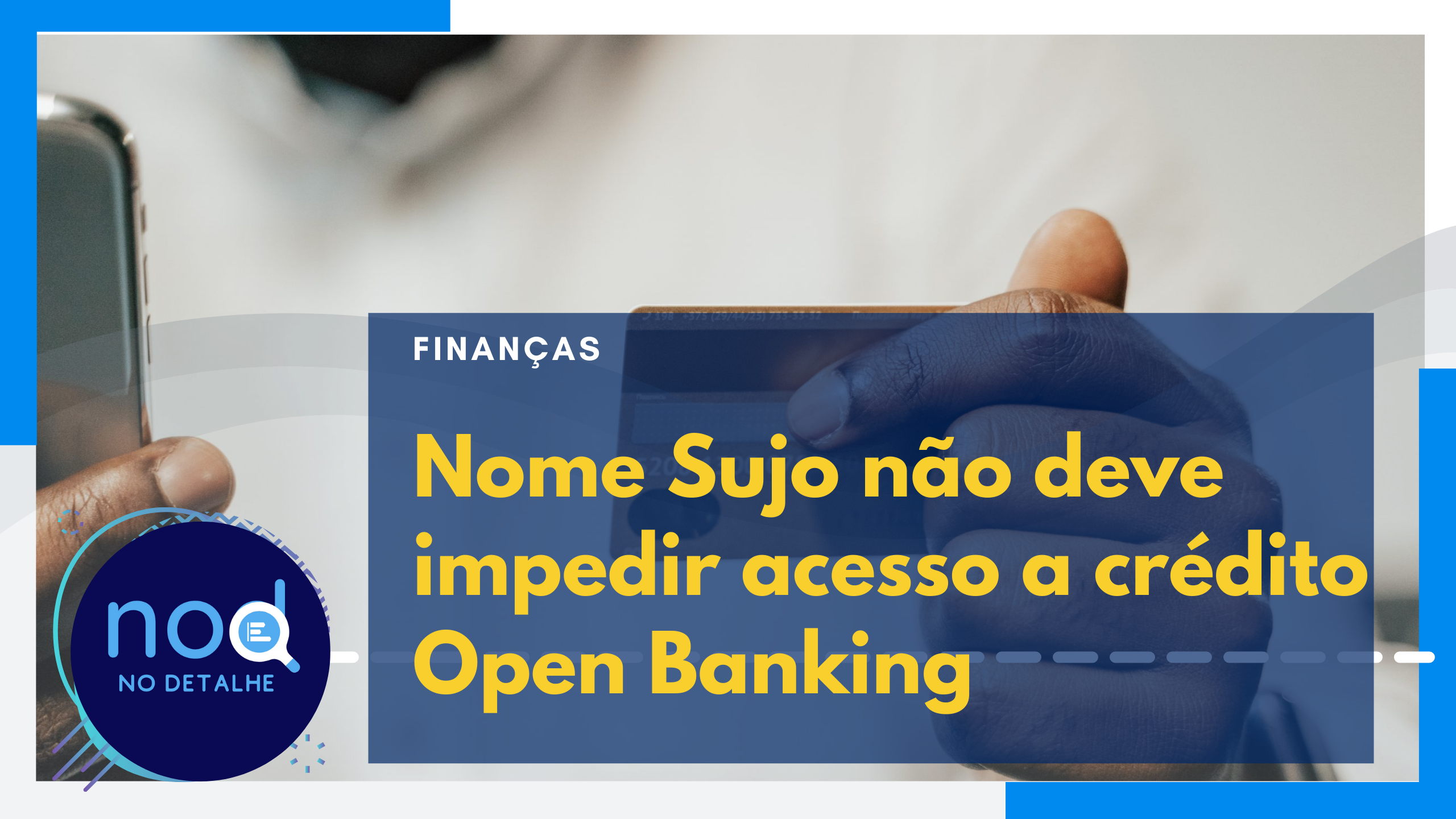 Nome Sujo não deve impedir acesso a crédito com implementação do Open Banking