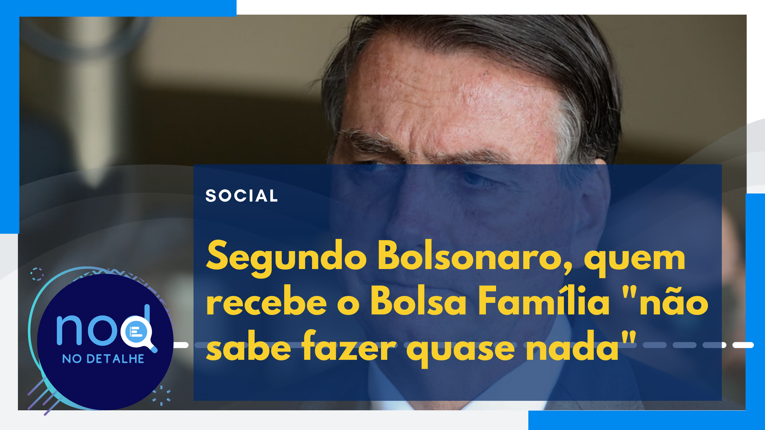 Segundo Bolsonaro, quem recebe o Bolsa Família não sabe fazer quase nada