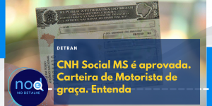CNH Social MS é aprovada. Carteira de Motorista de graça. Entenda