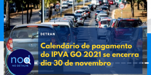 Calendário de pagamento do IPVA GO 2021 se encerra dia 30 de novembro