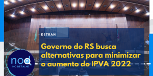 Governo do RS busca alternativas para minimizar o aumento do IPVA 2022