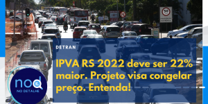 IPVA RS 2022 deve ser 22% maior. Projeto visa congelar preço. Entenda!