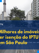 Milhares de imóveis podem ter isenção do IPTU 2022 em São Paulo