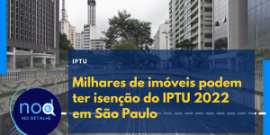 Milhares de imóveis podem ter isenção do IPTU 2022 em São Paulo