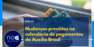 Mudanças previstas no calendário de pagamentos do Auxílio Brasil