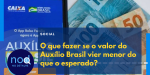 O que fazer se o valor do Auxílio Brasil vier menor do que o esperado