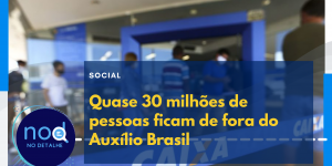 Quase 30 milhões de pessoas ficam de fora do Auxílio Brasil
