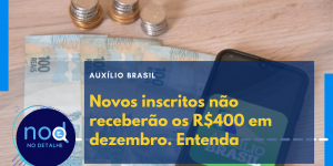 Auxílio Brasil - Novos inscritos não receberão os R$400 em dezembro.