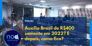 Auxílio Brasil de R$400 somente em 2022? E depois, como fica?