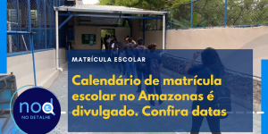 Calendário de matrícula escolar no Amazonas é divulgado. Confira datas