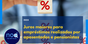 INSS - Juros maiores para empréstimos realizados por aposentados e pensionistas