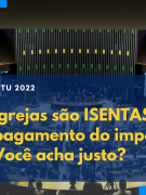 Igrejas são ISENTAS de pagamento do imposto. Você acha justo