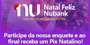 Pix Natalino do Nubank é golpe? Entenda a mensagem que vem circulando... (Imagem: Reprodução/Internet)