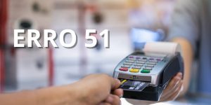 Erro 51 nas compras com Cartão o que é e como resolver