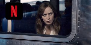 A Garota no Trem na NETFLIX Última chance para assistir este FILMAÇO de suspense com Emily Blunt